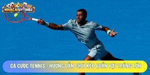 Cá Cược Tennis - Hướng Dẫn Chơi Kèo Quần Vợt Trúng Lớn