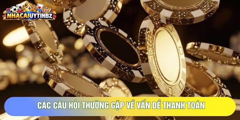 Các câu hỏi thường gặp về vấn đề thanh toán