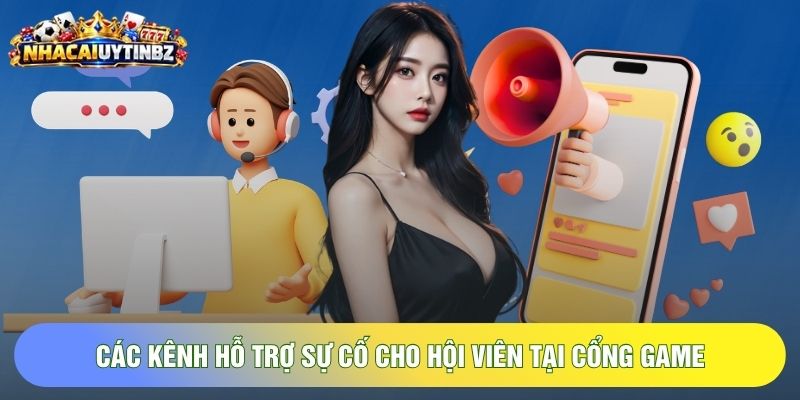Các kênh hỗ trợ sự cố cho hội viên tại cổng game