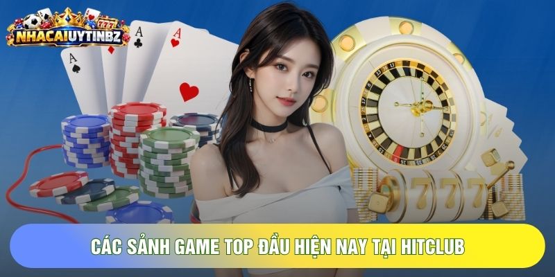 Các sảnh game top đầu hiện nay tại Hitclub