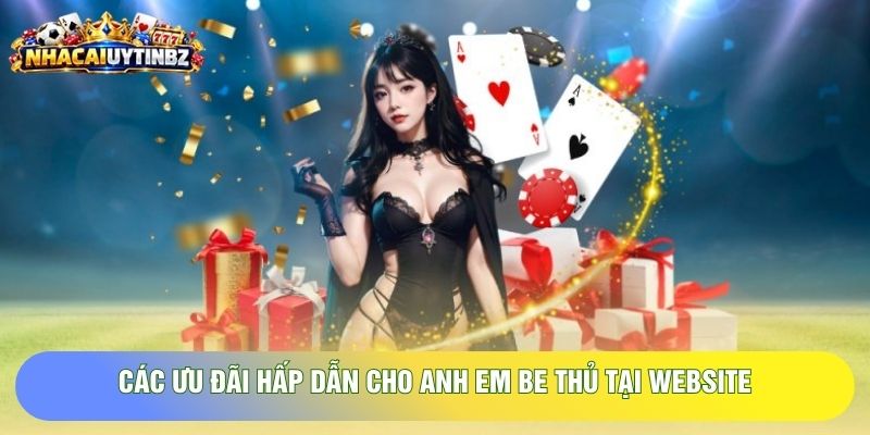 Các ưu đãi hấp dẫn cho anh em bet thủ tại website