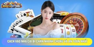 Cách Vào Nhà Cái Bị Chặn Nhanh Chóng Và An Toàn Nhất