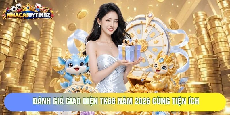 Đánh giá giao diện TK88 năm 2026 cùng tiện ích