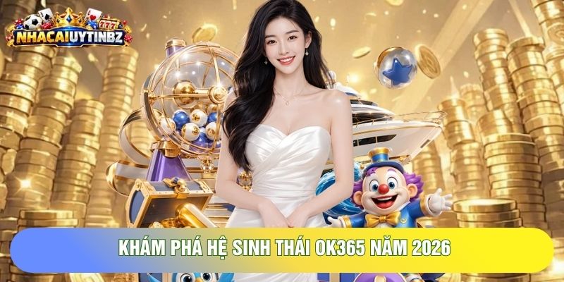 Đánh giá OK365 năm 2026 qua các điểm khác nhau