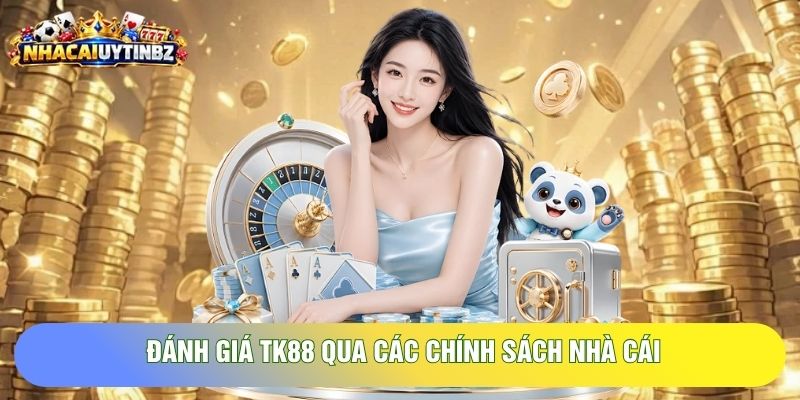 Đánh giá TK88 qua các chính sách nhà cái
