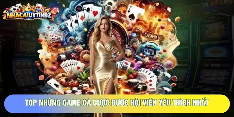 Danh sách các tựa game được bet thủ yêu thích nhất