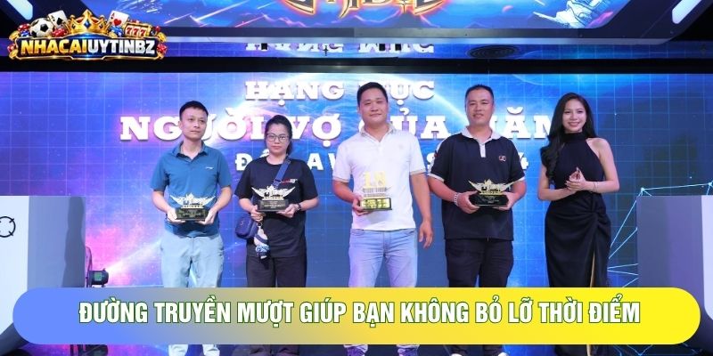Đường truyền mượt giúp bạn không bỏ lỡ thời điểm Đường truyền mượt giúp bạn không bỏ lỡ thời điểm