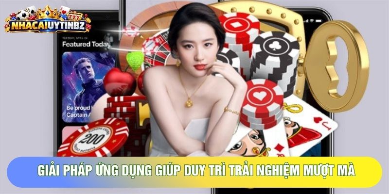 Giải pháp ứng dụng giúp duy trì trải nghiệm mượt mà Giải pháp ứng dụng giúp duy trì trải nghiệm mượt mà