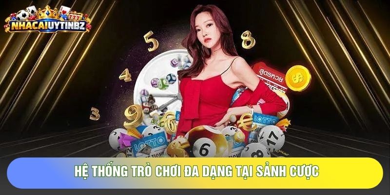 Hệ thống trò chơi đa dạng tại sảnh cược