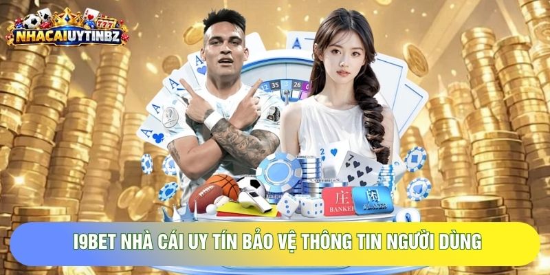 I9BET nhà cái uy tín bảo vệ thông tin người dùng