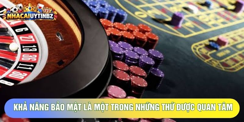 Khả năng bảo mật là một trong những thứ được quan tâm