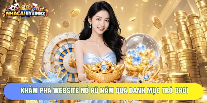 Khám phá website Nổ hũ năm qua danh mục trò chơi
