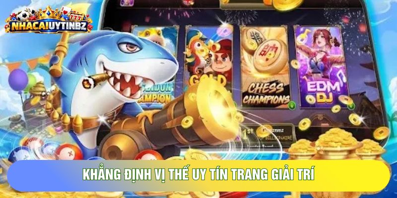 Khẳng định vị thế uy tín trang giải trí