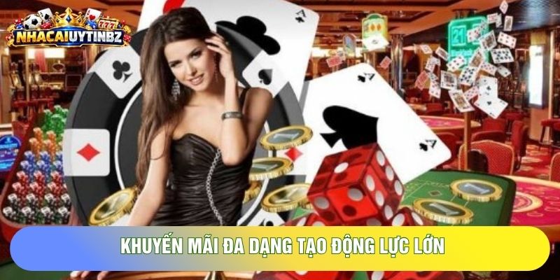Khuyến mãi đa dạng tạo động lực lớn