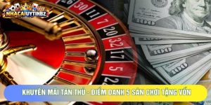 Khuyến Mãi Tân Thủ - Điểm Danh 5 Sân Chơi Tặng Vốn