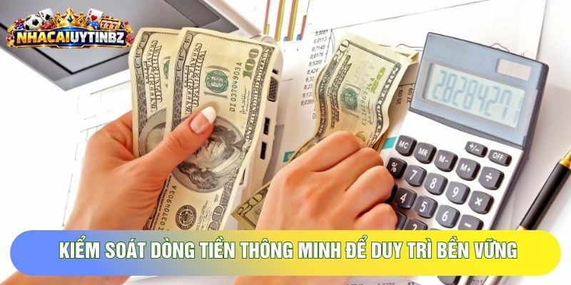 kiểm soát dòng tiền thông minh để duy trì bền vững