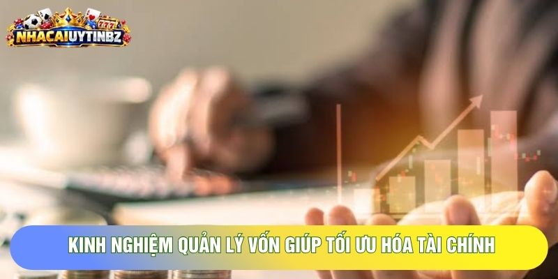 kinh nghiệm quản lý vốn giúp tối ưu hóa tài chính