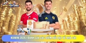 Kuwin 2026 | Đánh Giá Các Điểm Nổi Bật Về Nhà Cái Bóng Đá