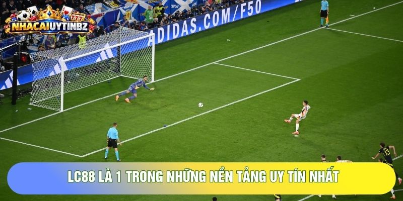 LC88 là 1 trong những nền tảng uy tín nhất