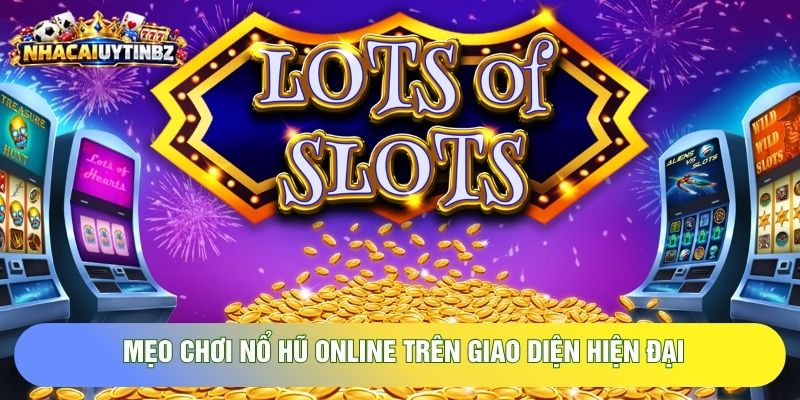 mẹo chơi nổ hũ online trên giao diện hiện đại mẹo chơi nổ hũ online trên giao diện hiện đại