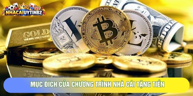 Mục đích của chương trình nhà cái tặng tiền Mục đích của chương trình nhà cái tặng tiền