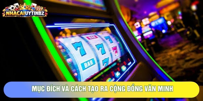 Mục đích và cách tạo ra cộng đồng văn minh Mục đích và cách tạo ra cộng đồng văn minh