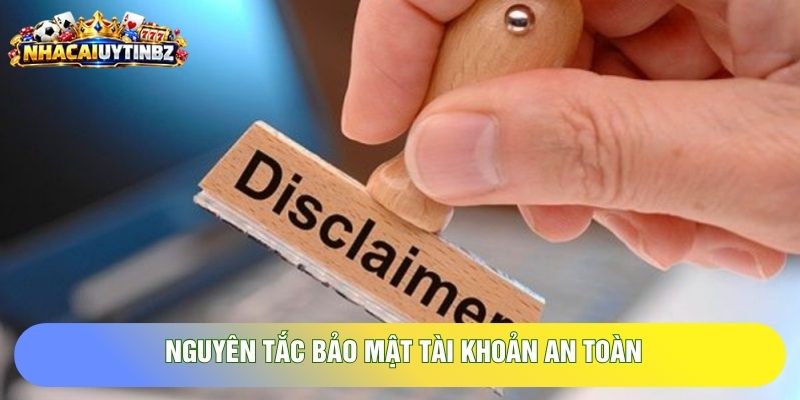 nguyên tắc bảo mật tài khoản an toàn