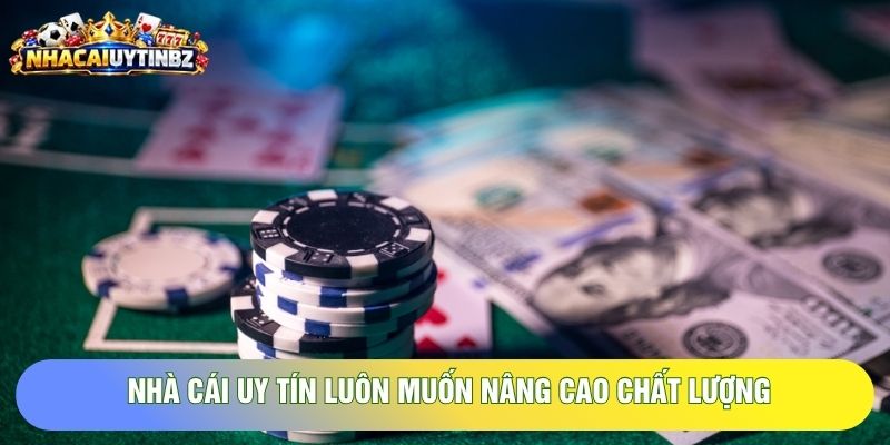 Nhà cái uy tín luôn muốn nâng cao chất lượng Nhà cái uy tín luôn muốn nâng cao chất lượng