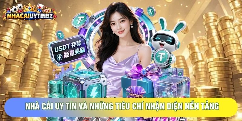Nhà cái uy tín và những tiêu chí nhận diện nền tảng cá cược