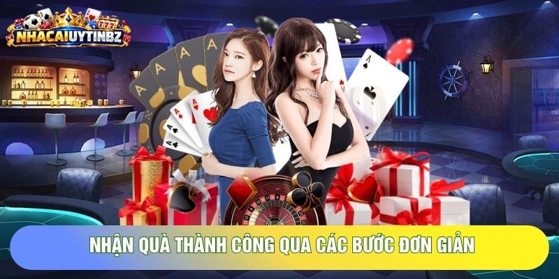 Nhận quà thành công qua các bước đơn giản Nhận quà thành công qua các bước đơn giản