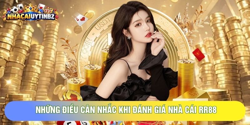 Những điều cân nhắc khi đánh giá nhà cái RR88