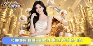Nổ Hũ 2026 | Review Website Giải Trí Có Gì Đặc Biệt?