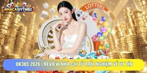 OK365 2026 | Review Nhà Cái Từ Trải Nghiệm Về Uy Tín