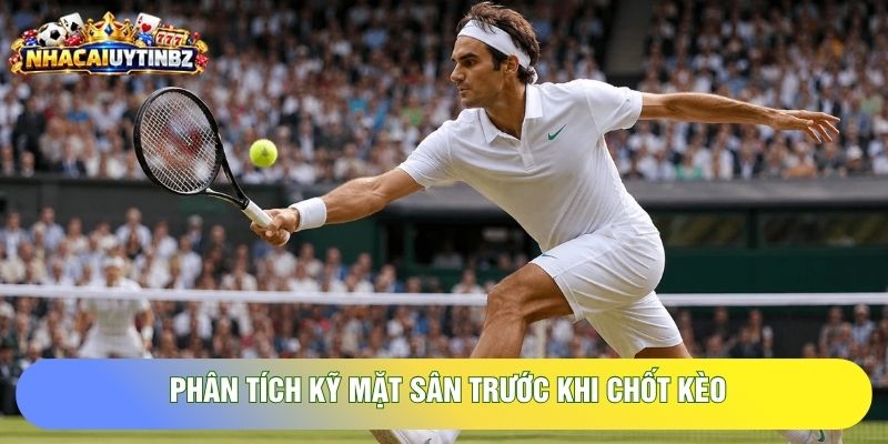 Phân tích kỹ mặt sân trước khi chốt kèo Phân tích kỹ mặt sân trước khi chốt kèo