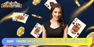 QQ88 - Thương Hiệu Cá Cược Trực Tuyến Đổi Thưởng Uy Tín