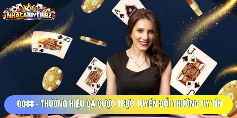 QQ88 - Thương Hiệu Cá Cược Trực Tuyến Đổi Thưởng Uy Tín