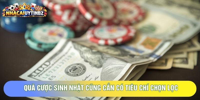 Quà cược sinh nhật cũng cần có tiêu chí chọn lọc Quà cược sinh nhật cũng cần có tiêu chí chọn lọc
