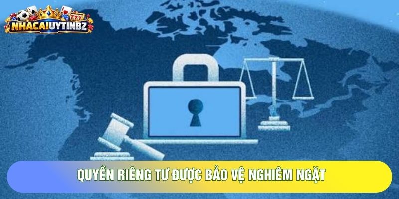 quyền riêng tư được bảo vệ nghiêm ngặt