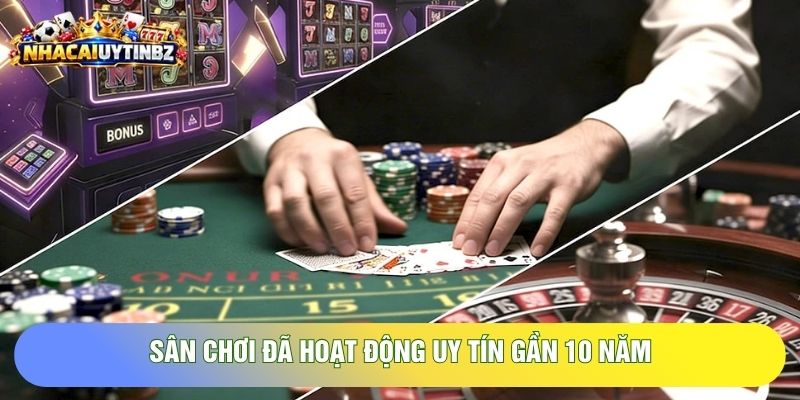 Sân chơi đã hoạt động uy tín gần 10 năm 