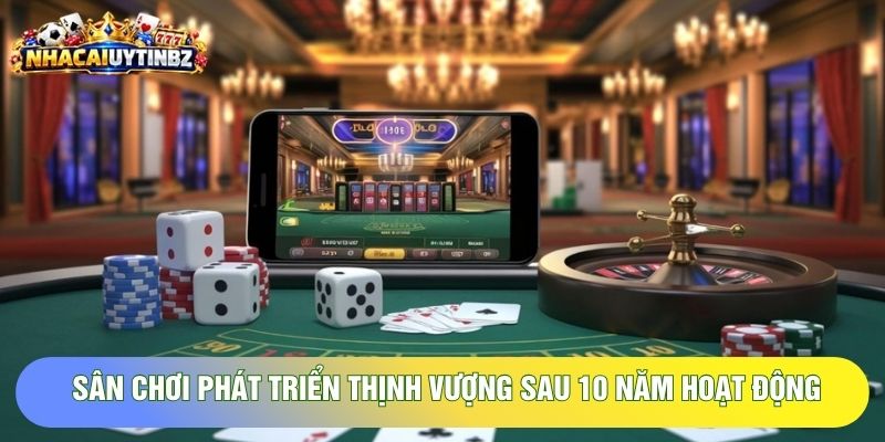 Sân chơi phát triển thịnh vượng sau 10 năm hoạt động