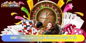 SHBET - Tổng Quan Chi Tiết Nền Tảng Cá Cược Uy Tín