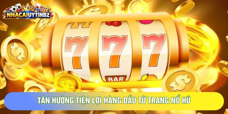 Tận hưởng tiện lợi hàng đầu từ trang nổ hũ Tận hưởng tiện lợi hàng đầu từ trang nổ hũ