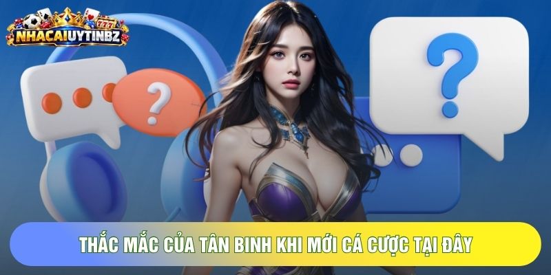 Thắc mắc của tân binh khi mới cá cược tại đây
