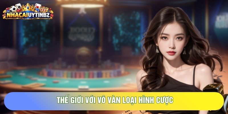 Thế giới với vô vàn loại hình cược
