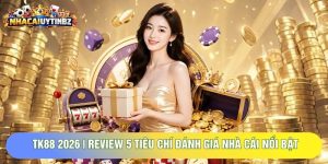 TK88 2026 | Review 5 Tiêu Chí Đánh Giá Nhà Cái Nổi Bật