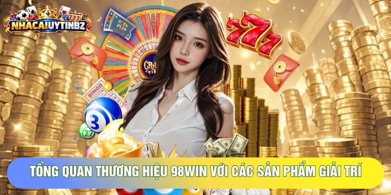 Tổng quan thương hiệu 98win với các sản phẩm giải trí 