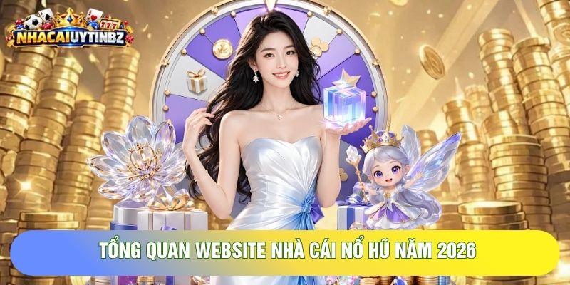 Tổng quan website nhà cái Nổ hũ năm 2026
