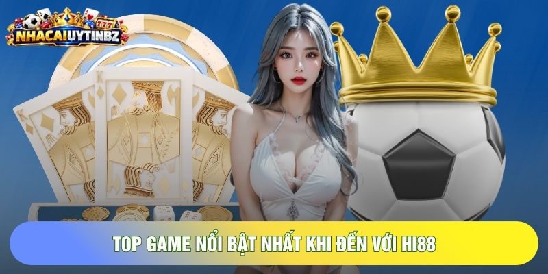 Top game nổi bật nhất khi đến với HI88