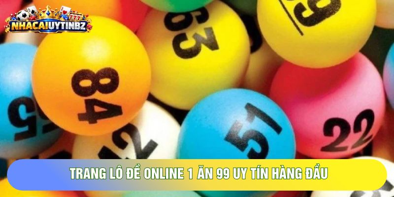 Trang lô đề online 1 ăn 99 uy tín hàng đầu Trang lô đề online 1 ăn 99 uy tín hàng đầu