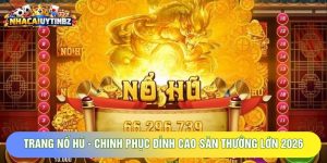 Trang Nổ Hũ - Chinh Phục Đỉnh Cao Săn Thưởng Lớn 2026